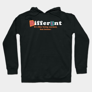 Different - iys like being normal, but better. Hoodie